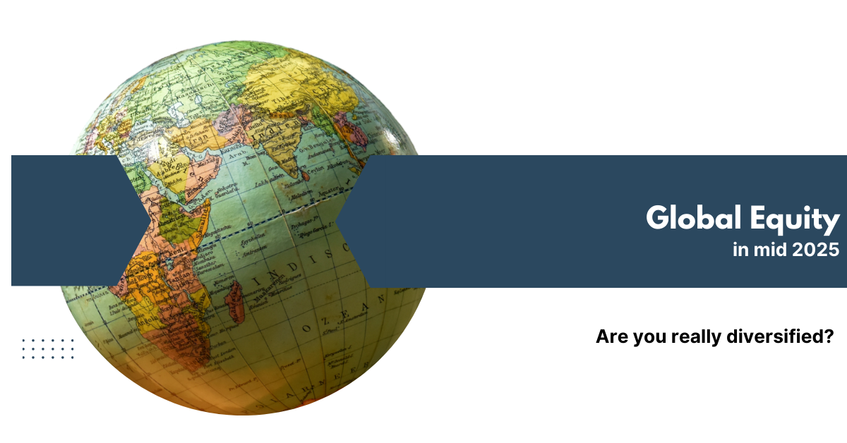 Global Equity (mid 2025): Are you really diversified?